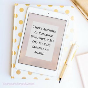 Three Authors of Romance Who Swept Me Off My Feet (again and again)